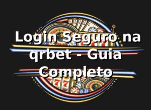 ⭐ Login Seguro na qrbet - Guia Completo